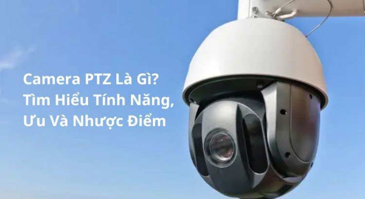 Camera PTZ giám sát toàn cảnh