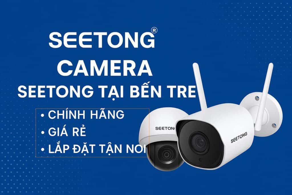 Camera SEETONG chính hãng tại Bến Tre – Camera Tâm Thịnh