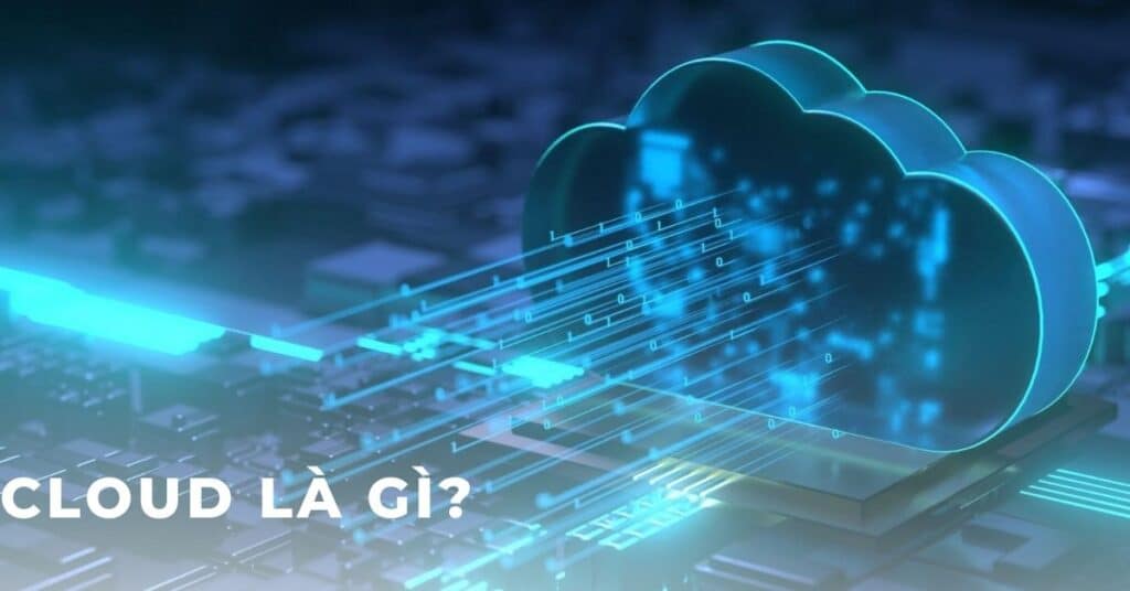 Cloud là gì – công nghệ điện toán đám mây