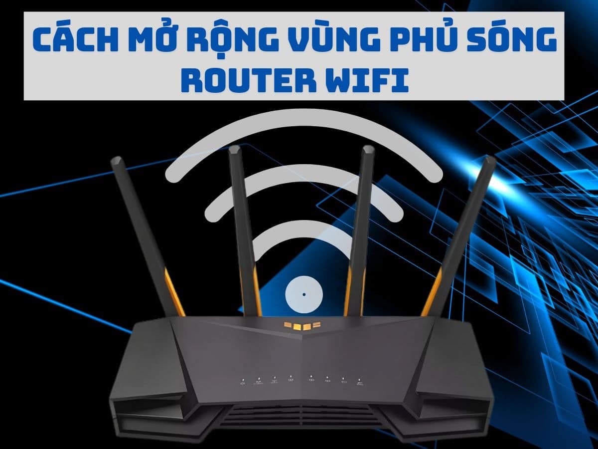 mở rộng vùng phủ sóng WiFi hiệu quả