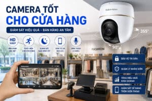 Camera Tốt Cho Cửa Hàng