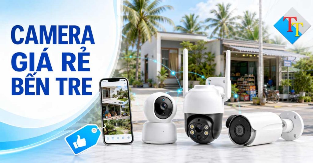 Camera giá rẻ Bến Tre cho gia đình và cửa hàng