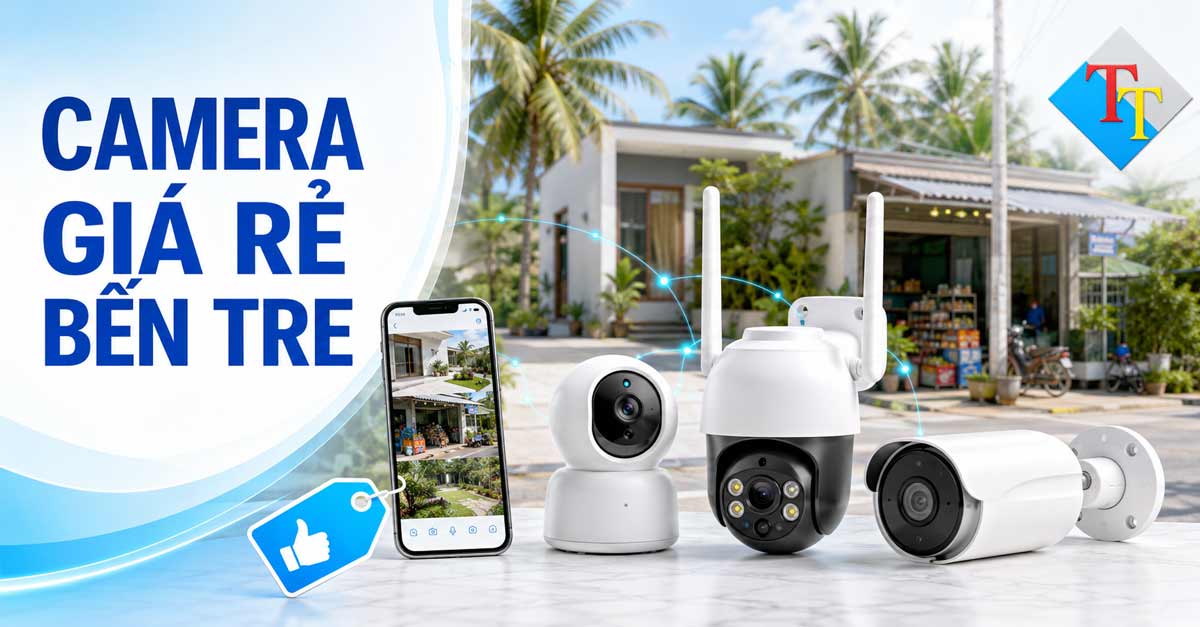 Camera giá rẻ Bến Tre cho gia đình và cửa hàng