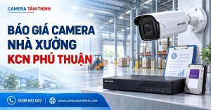 Báo giá lắp camera nhà xưởng tại KCN Phú Thuận