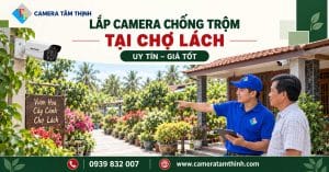 Lắp camera chống trộm tại Chợ Lách uy tín, giá tốt – CAMERA TÂM THỊNH.