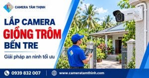 Lắp camera Giồng Trôm Bến Tre – Giải pháp an ninh tối ưu từ CAMERA TÂM THỊNH.
