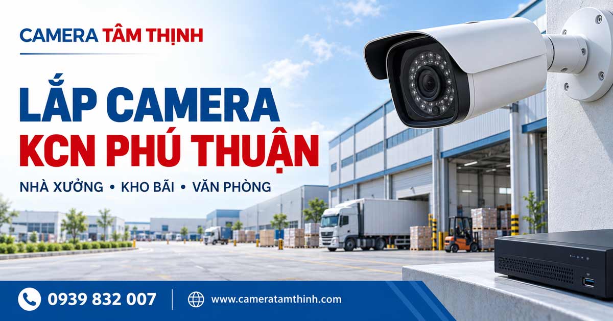 Lắp camera KCN Phú Thuận cho nhà xưởng