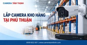 Lắp camera kho hàng tại Phú Thuận