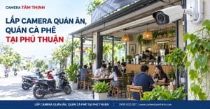 Lắp camera quán ăn, quán cà phê tại Phú Thuận