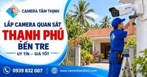 Lắp camera quan sát Thạnh Phú Bến Tre uy tín, giá tốt – CAMERA TÂM THỊNH.