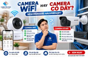 nên chọn camera wifi hay có dây