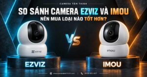 so sánh camera ezviz và camera imou