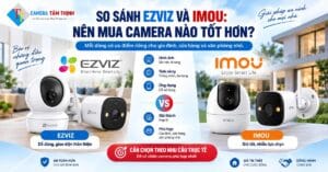 so sánh giữa camera imou và ezviz