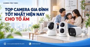 camera cho gia đình tốt nhất